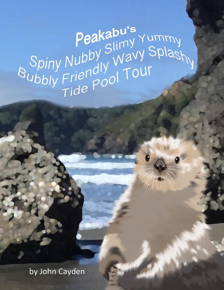Peakabu‘s Spiny Nubby Slimy Yummy Bubbly Friendly Wavy Splashy Tide Pool Tour