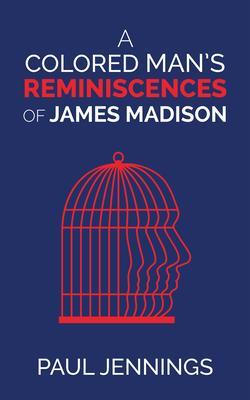 A Colored Man‘s Reminiscences of James Madison