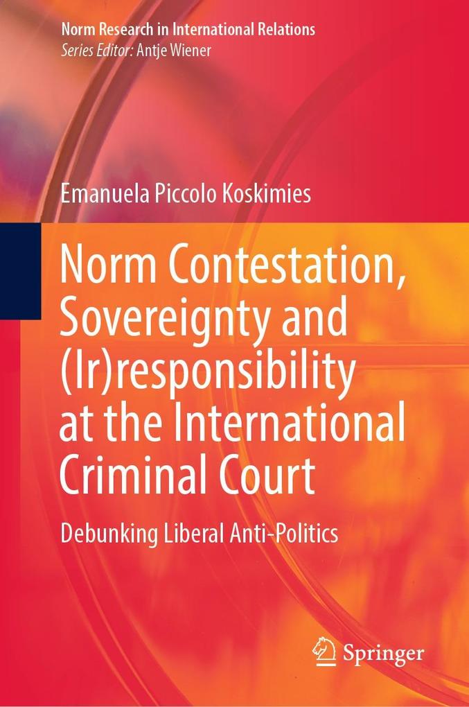 Norm Contestation Sovereignty and (Ir)responsibility at the International Criminal Court
