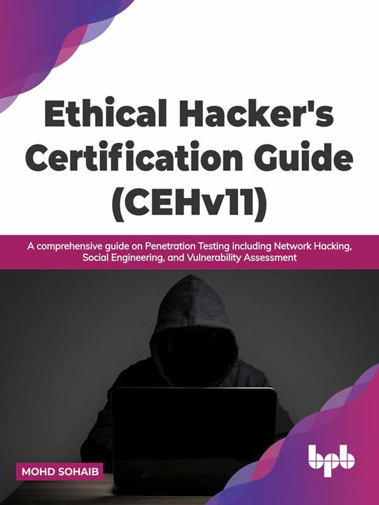 Ethical Hacker‘s Certification Guide (CEHv11): A comprehensive guide on Penetration Testing including Network Hacking Social Engineering and Vulnerability Assessment (English Edition)