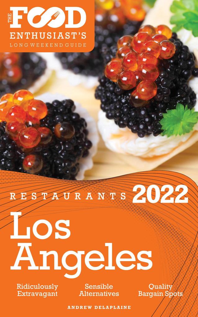 2022 Los Angeles Restaurants - The Food Enthusiast‘s Long Weekend Guide