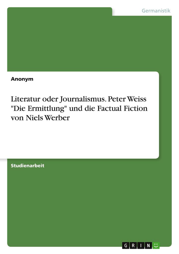Literatur oder Journalismus. Peter Weiss Die Ermittlung und die Factual Fiction von Niels Werber