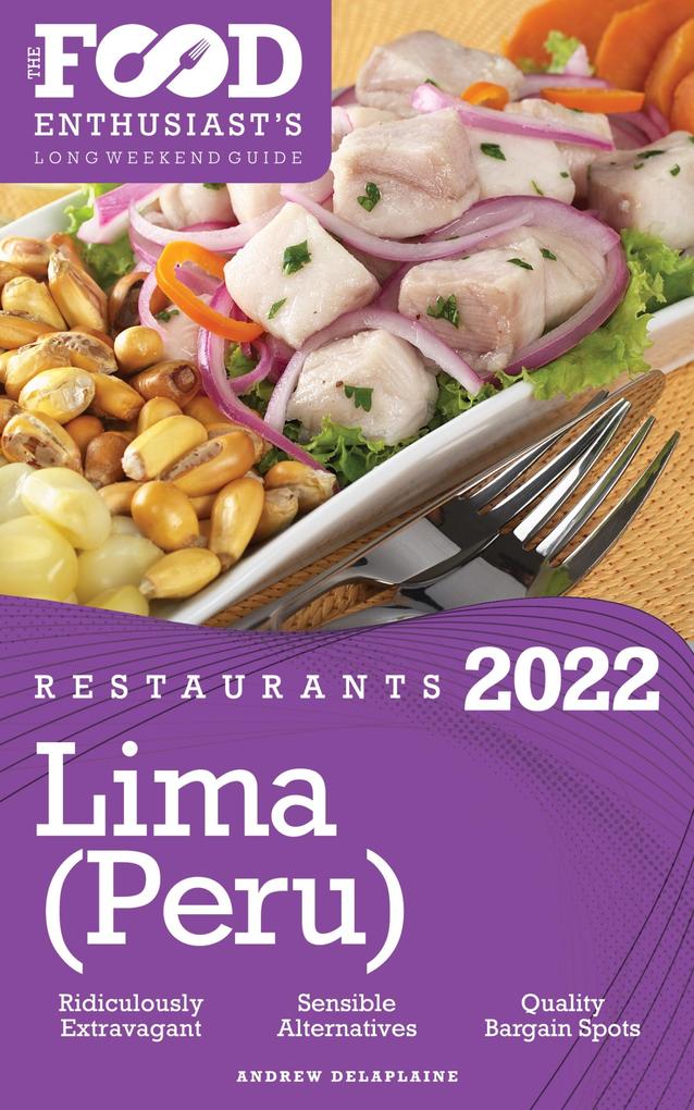 2022 Lima (Peru) Restaurants - The Food Enthusiast‘s Long Weekend Guide