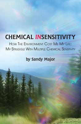 CHEMICAL INSENSITIVITY: How the Environment Cost Me My Life