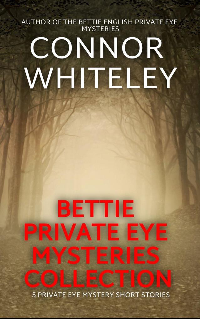Bettie Private Eye Mysteries Collection: 5 Private Eye Mystery Short Stories (The Bettie English Private Eye Mysteries #5.5)