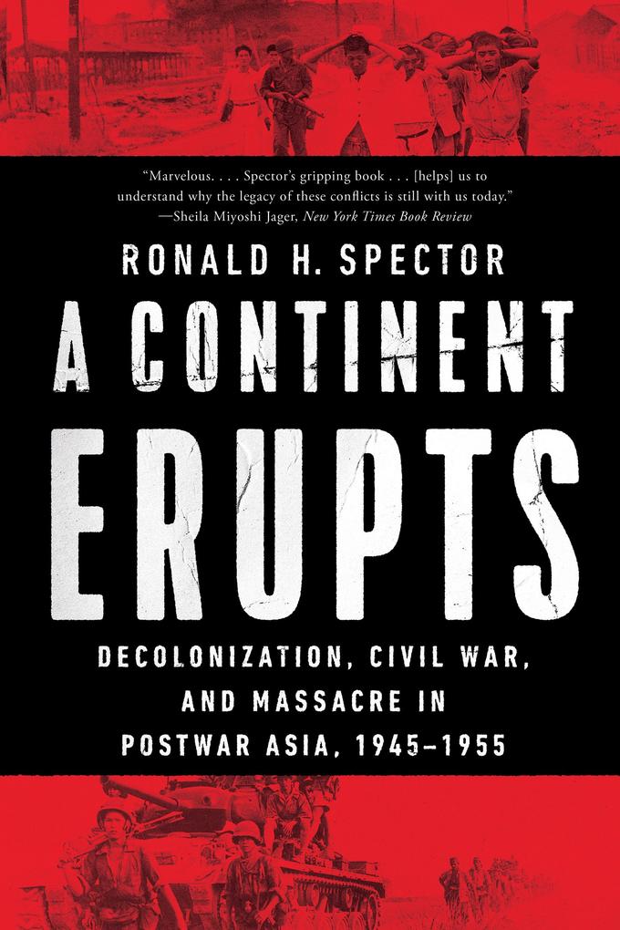 A Continent Erupts: Decolonization Civil War and Massacre in Postwar Asia 1945-1955
