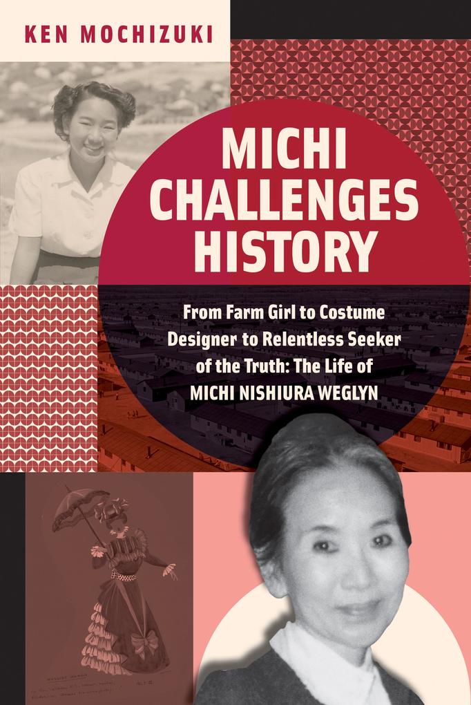 Michi Challenges History: From Farm Girl to Costume er to Relentless Seeker of the Truth: The Life of Michi Nishiura Weglyn