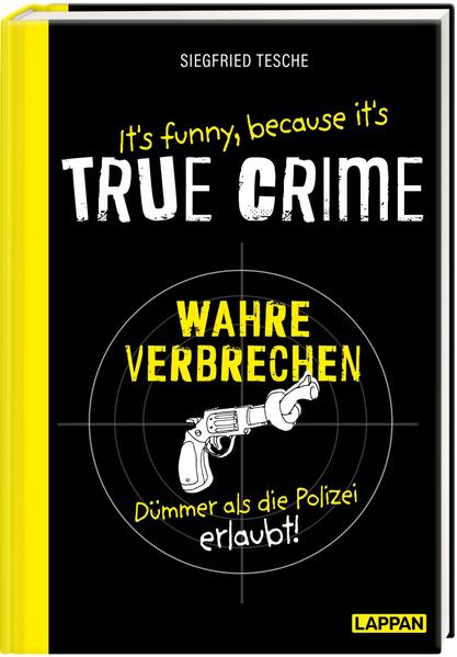 It‘s funny because it‘s TRUE CRIME - Wahre Verbrechen dümmer als die Polizei erlaubt