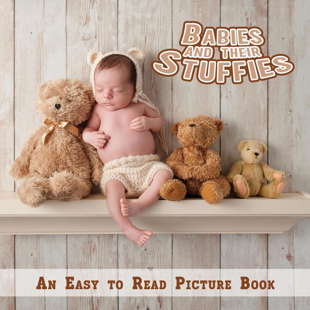 Babies and Their Stuffies An Easy to Read Picture Book (Comforting Books for People Living with Dementia #2)