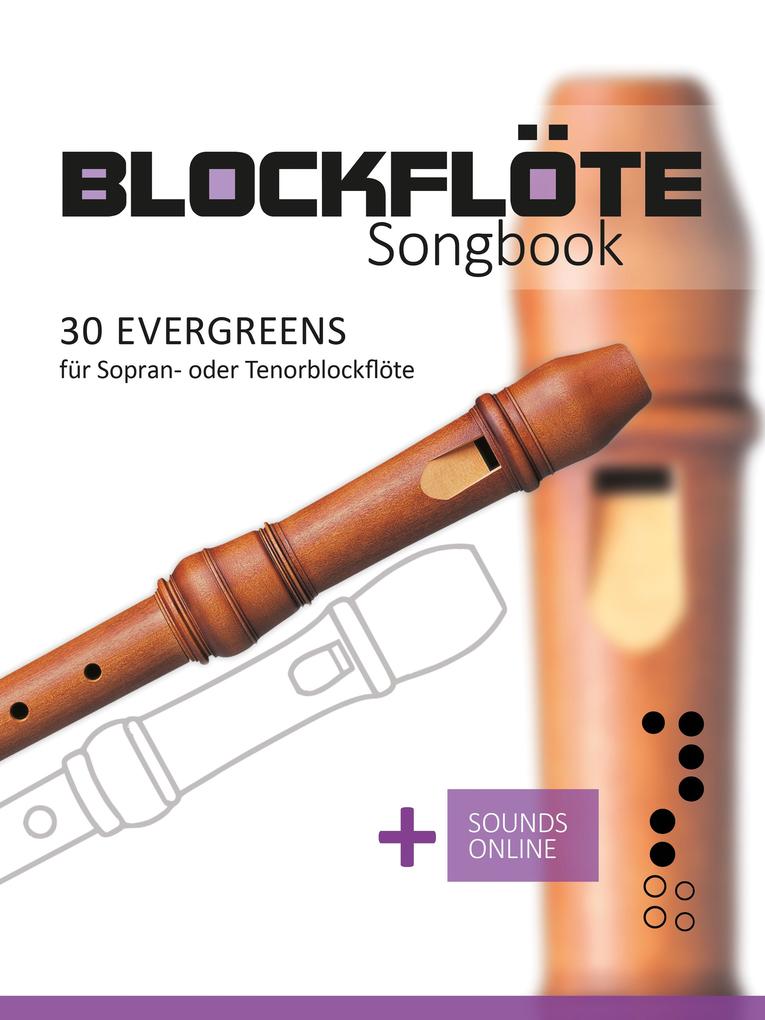 Blockflöte Songbook - 30 Evergreens für Sopran- oder Tenorblockflöte