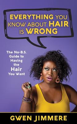 Everything You Know About Hair Is Wrong