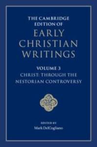The Cambridge Edition of Early Christian Writings: Volume 3 Christ: Through the Nestorian Controversy