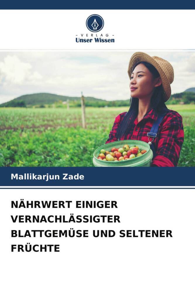 NÄHRWERT EINIGER VERNACHLÄSSIGTER BLATTGEMÜSE UND SELTENER FRÜCHTE