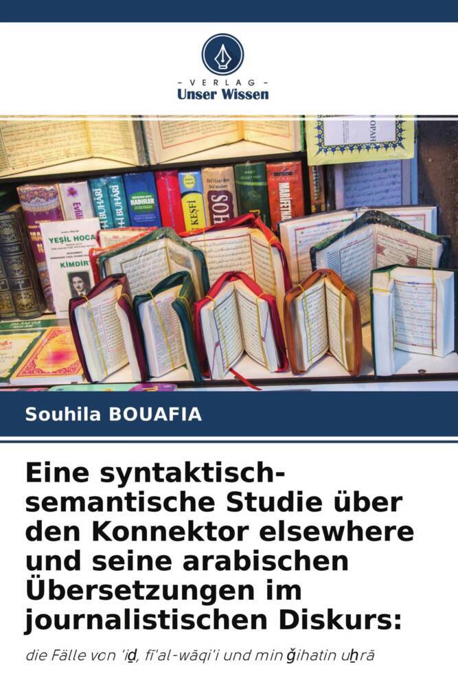 Eine syntaktisch-semantische Studie über den Konnektor elsewhere und seine arabischen Übersetzungen im journalistischen Diskurs:
