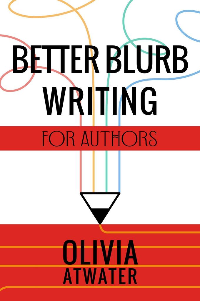 Better Blurb Writing for Authors (Atwater‘s Tools for Authors #1)