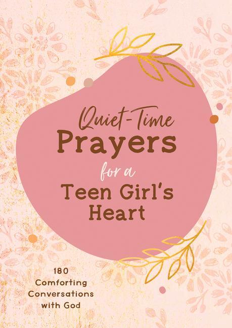 Quiet-Time Prayers for a Teen Girl‘s Heart: 180 Comforting Conversations with God