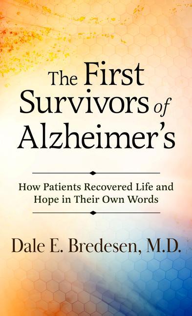 The First Survivors of Alzheimer‘s: How Patients Recovered Life and Hope in Their Own Words