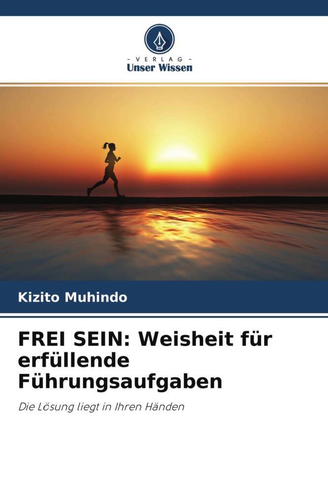 FREI SEIN: Weisheit für erfüllende Führungsaufgaben
