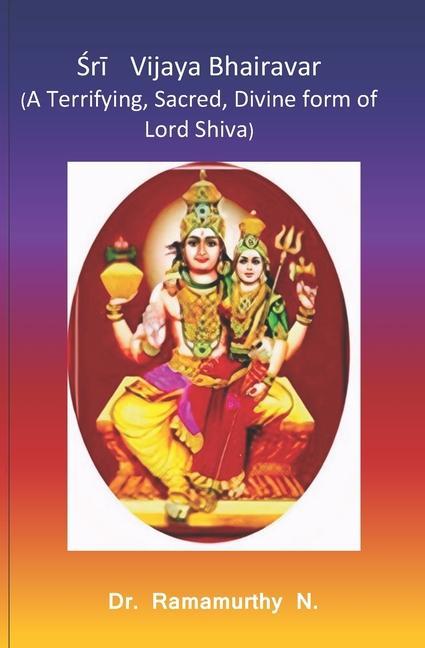 Śrī Vijaya Bhairavar: A Terrifying Sacred Divine form of Lord Shiva