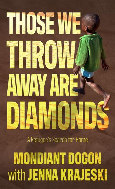 Those We Throw Away Are Diamonds: A Refugee‘s Search for Home