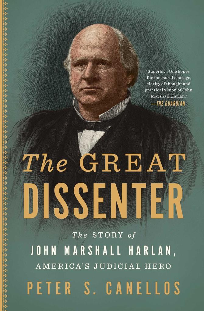 The Great Dissenter: The Story of John Marshall Harlan America‘s Judicial Hero