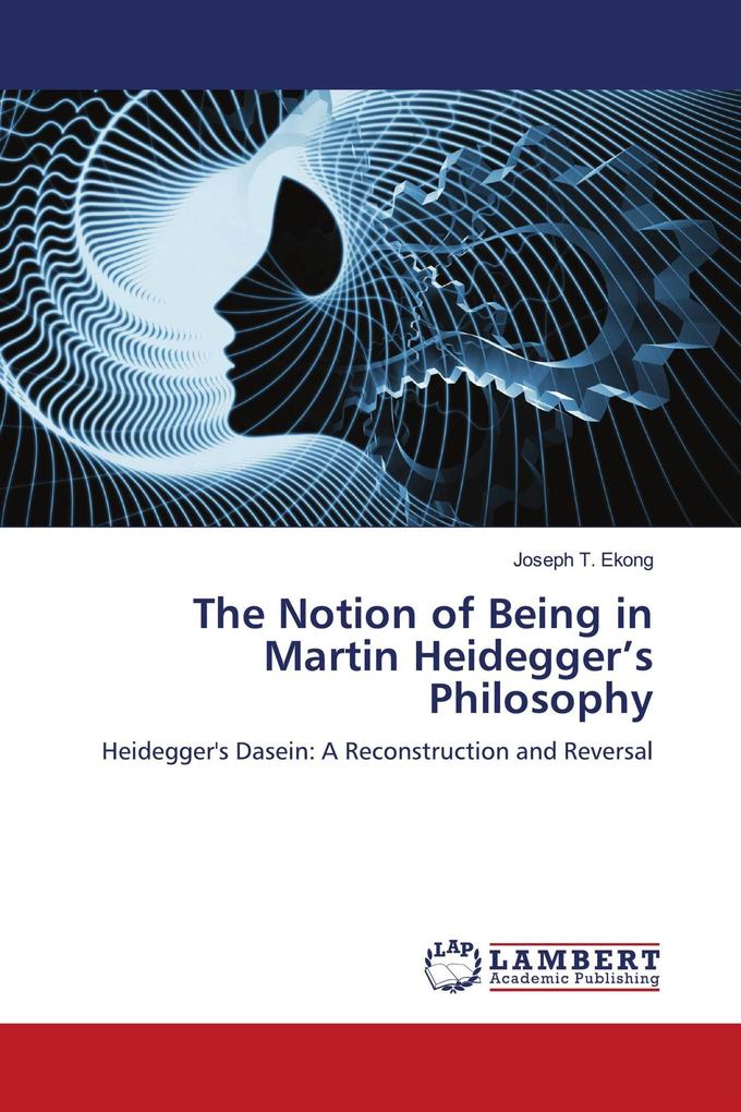 The Notion of Being in Martin Heidegger's Philosophy