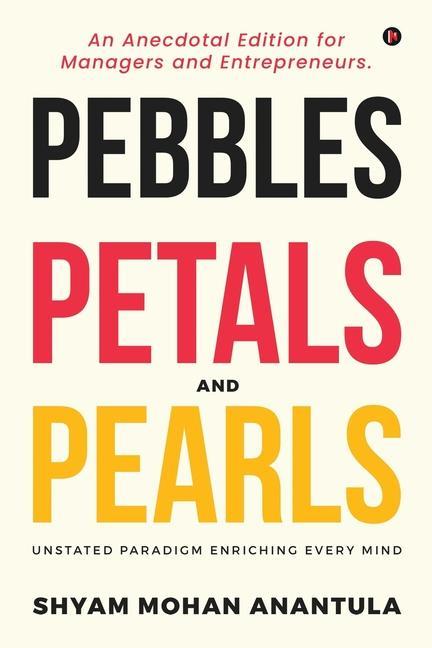 Pebbles Petals and Pearls: An Anecdotal Edition for Managers and Entrepreneurs.