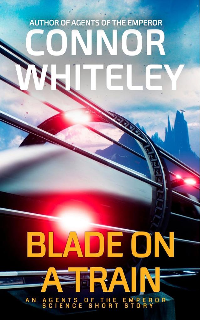Blade On A Train: An Agents of The Emperor Science Fiction Short Story (Agents of The Emperor Science Fiction Stories #9)