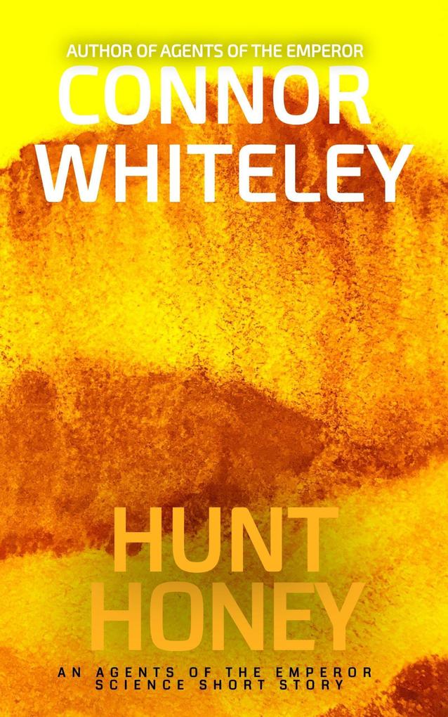 Honey Hunt: An Agents of The Emperor Science Fiction Short Story (Agents of The Emperor Science Fiction Stories #10)