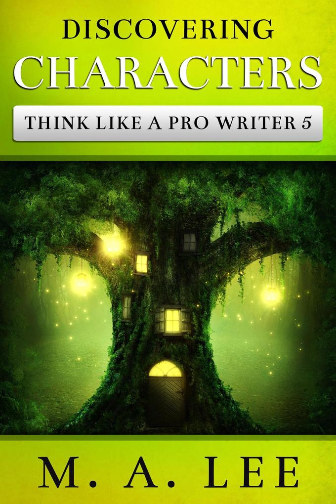Discovering Characters (Think like a Pro Writer)