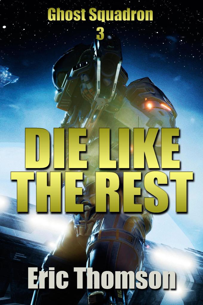 Die Like the Rest (Ghost Squadron #3)