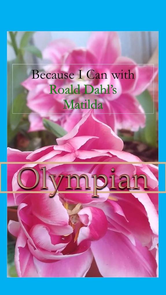 Because I Can with Roald Dahl‘s Matilda : Olympian