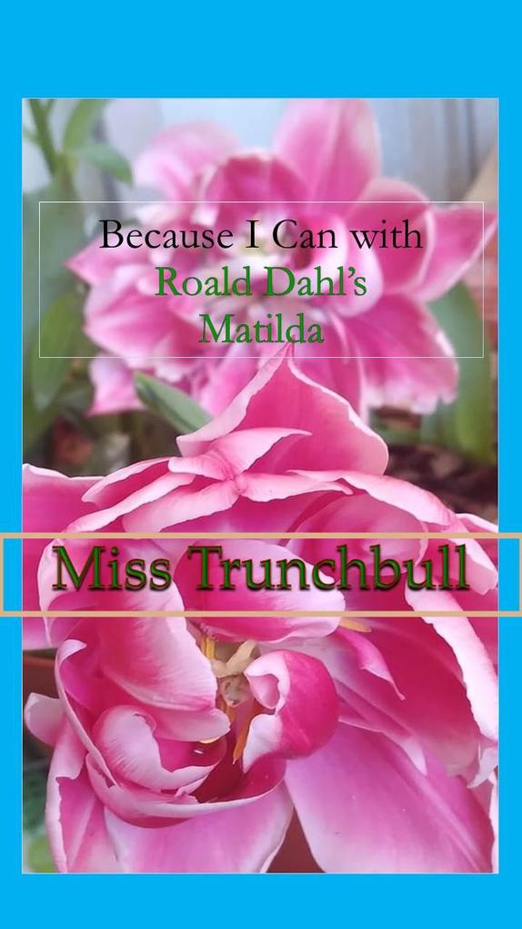 Because I Can with Roald Dahl‘s Matilda : Miss Trunchbull