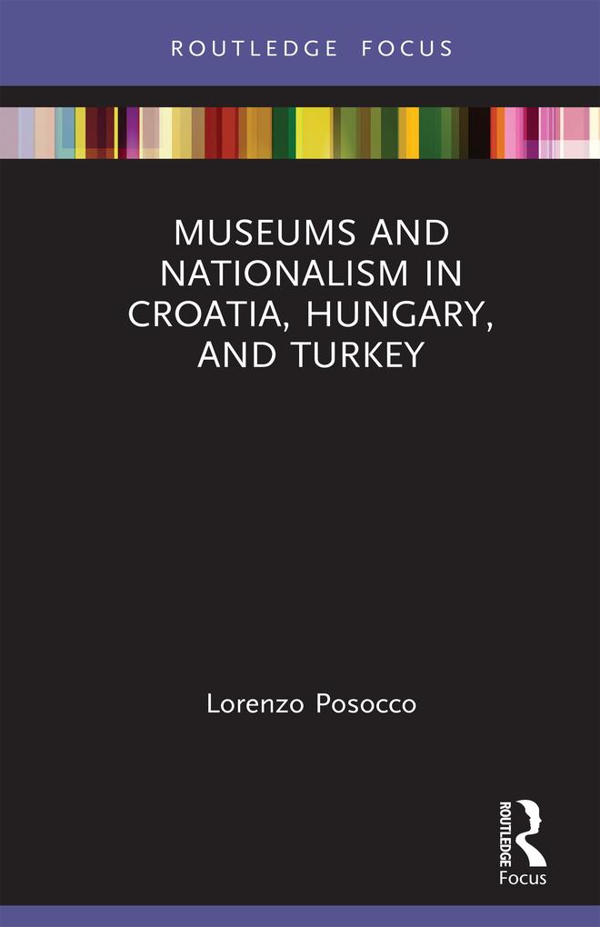 Museums and Nationalism in Croatia Hungary and Turkey