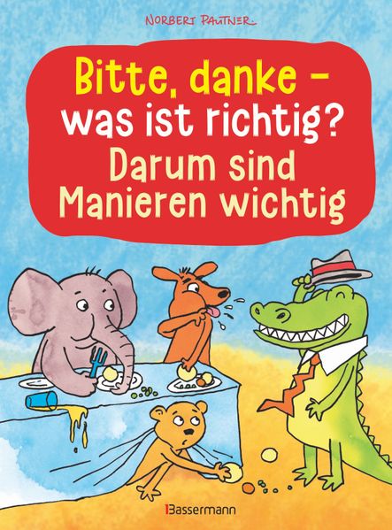 Bitte danke - was ist richtig? - Darum sind Manieren wichtig (Bilderbuch)