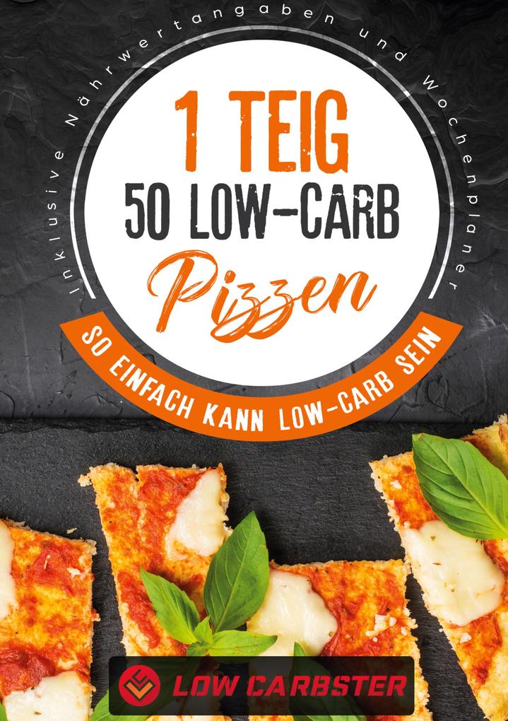 Image of 1 Teig 50 Low-Carb Pizzen: So einfach kann Low-Carb sein - Inklusive Nährwertangaben und Wochenplaner