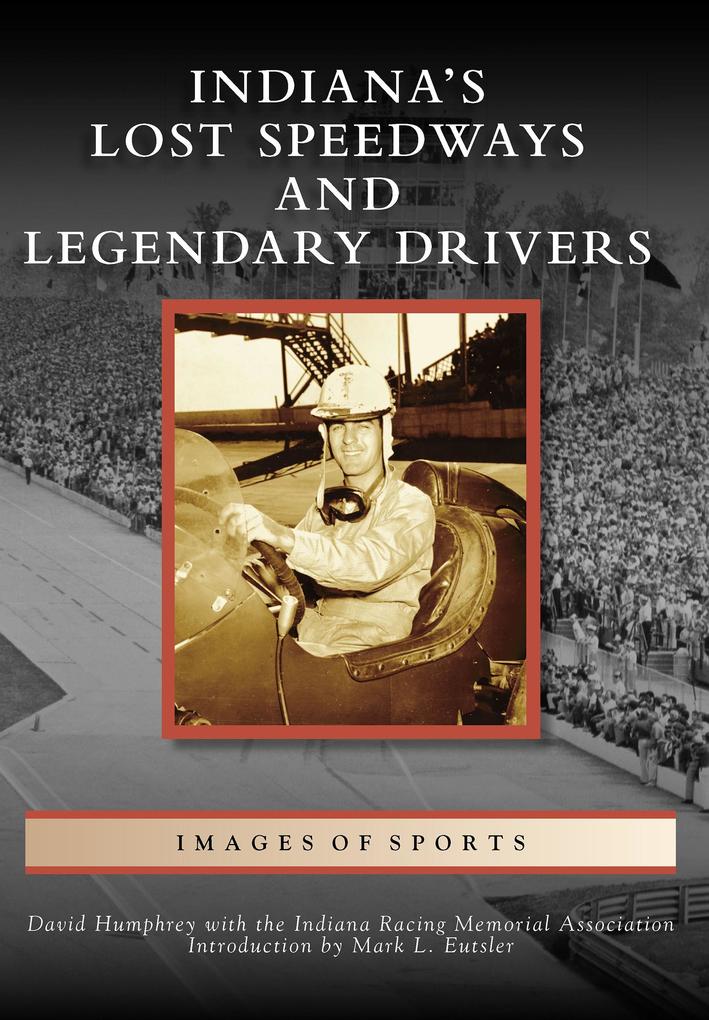 Indiana‘s Lost Speedways and Legendary Drivers