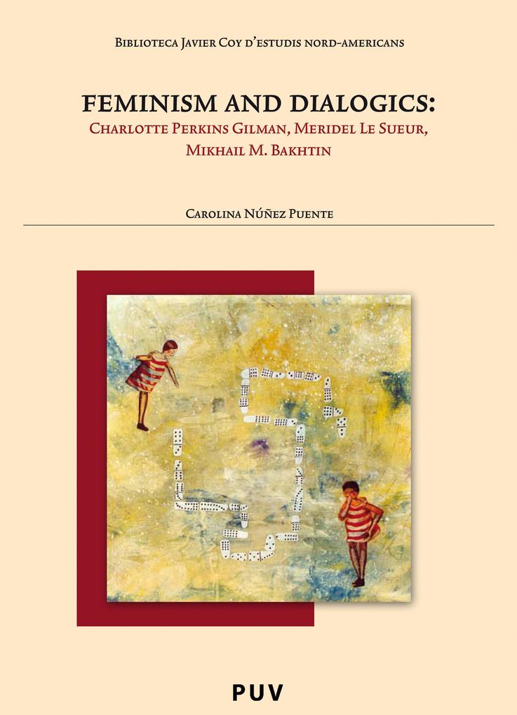 Feminism and Dialogics: Charlotte Perkins Meridel Le Sueur Mikhail M. Bakhtin