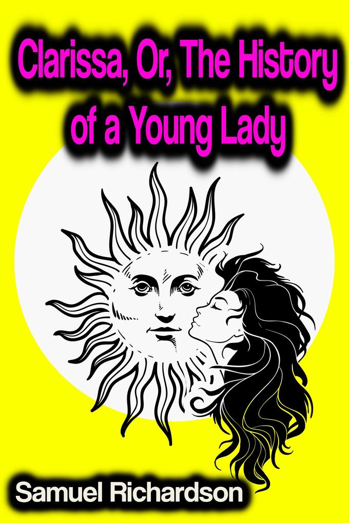 Clarissa Or The History of a Young Lady