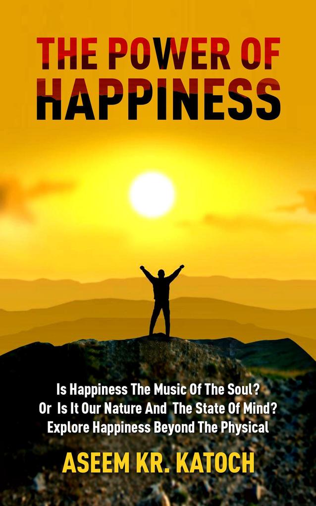 The Power Of Happiness (The Power Of The Mind Consciousness And Journey Through The Inner Landscape #2)