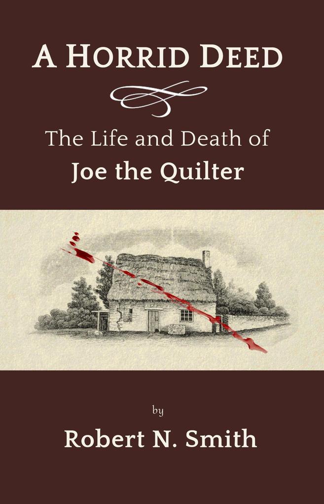 A Horrid Deed: The Life and Death of Joe the Quilter