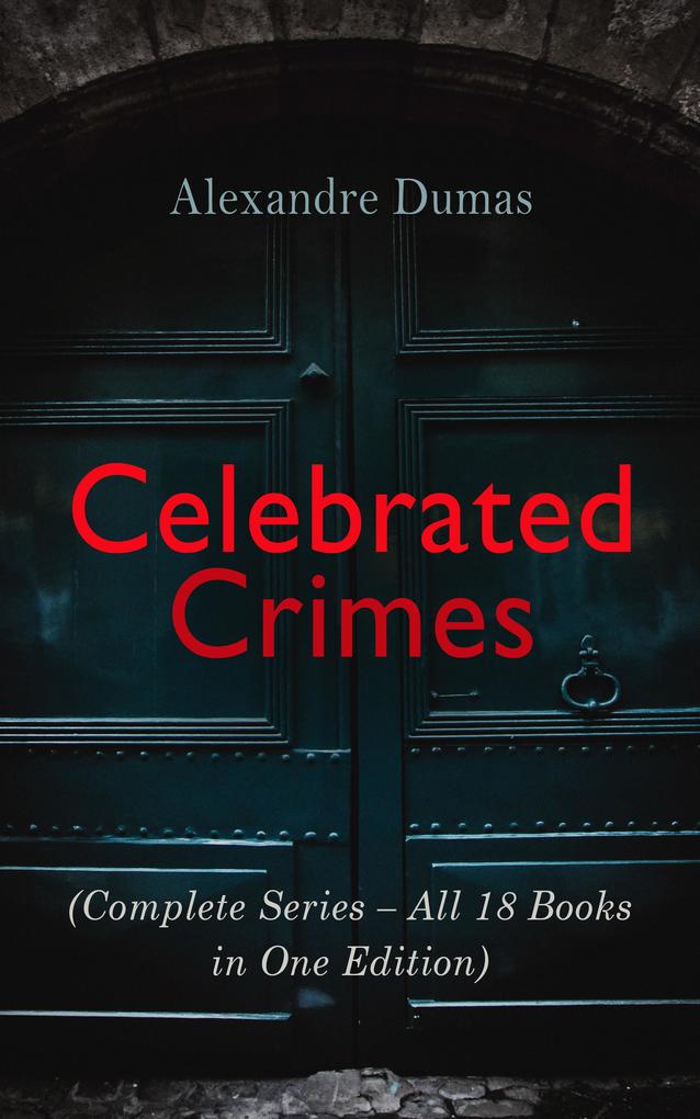 Celebrated Crimes (Complete Series - All 18 Books in One Edition)