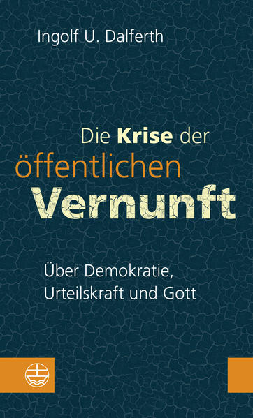 Die Krise der öffentlichen Vernunft. Über Demokratie Urteilskraft und Gott