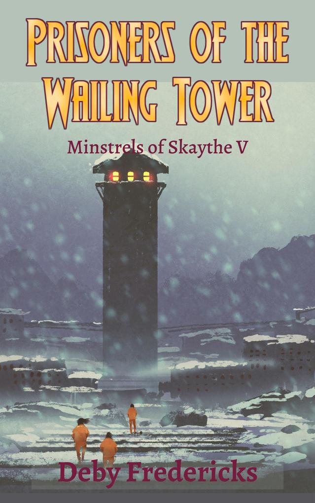 Prisoners of the Wailing Tower (Minstrels of Skaythe #5)