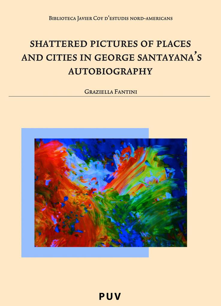 Shattered Pictures of Places and Cities in George Santayana‘s Autobiography