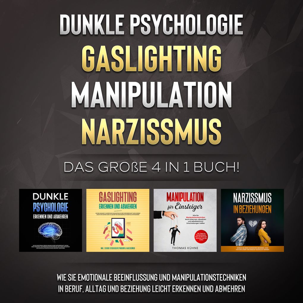 Dunkle Psychologie | Gaslighting | Manipulation | Narzissmus: Das große 4 in 1 Buch! Wie Sie emotionale Beeinflussung und Manipulationstechniken in Beruf Alltag und Beziehung leicht erkennen und abwehren