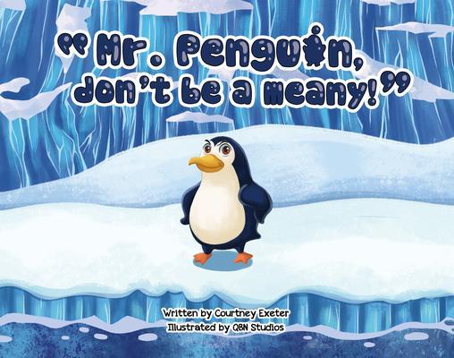 Mr. Penguin don‘t be a meany!