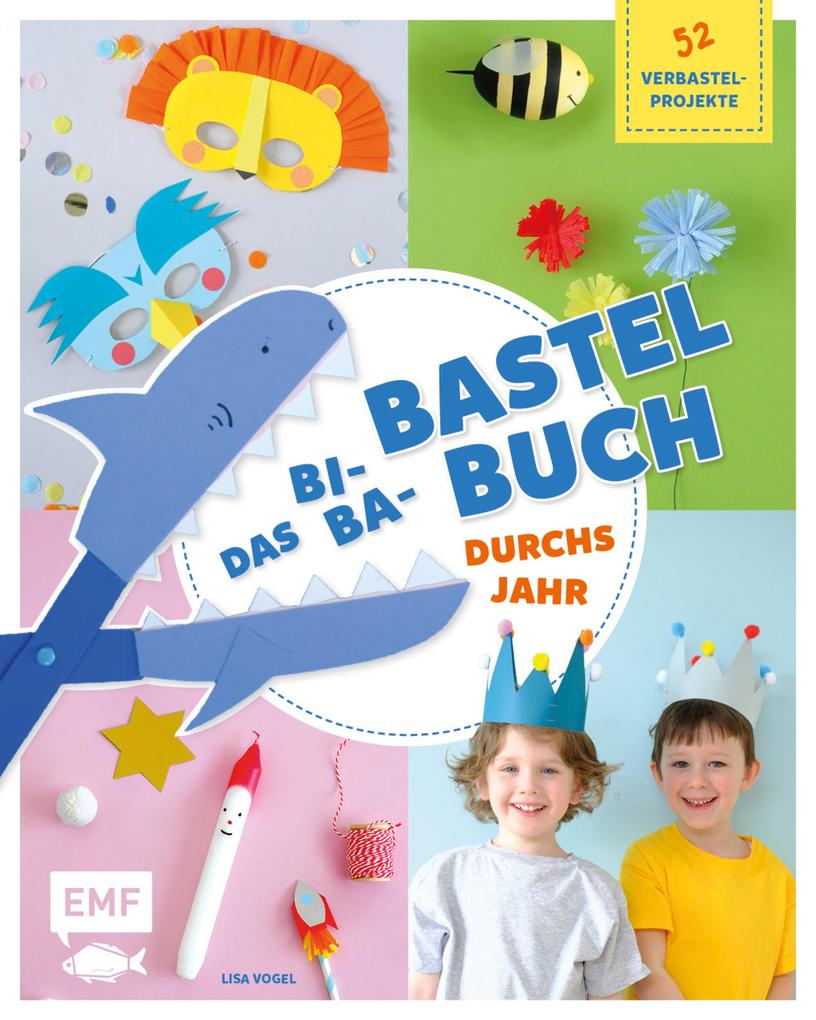 Das Bi-Ba-Bastelbuch durchs Jahr -52 kinderleichte Verbastel-Projekte für Frühling Sommer Herbst und Winter