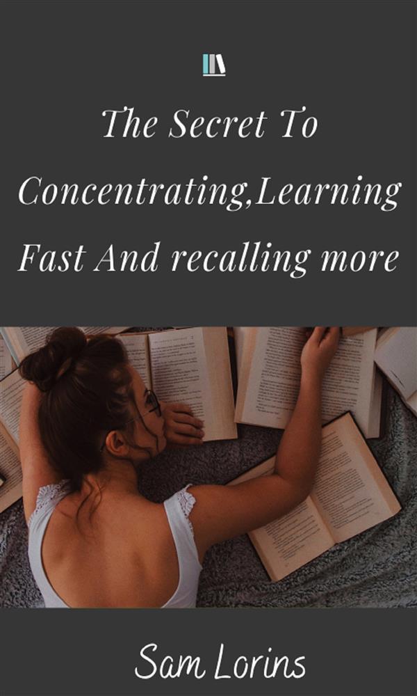 The Secret to Concentrating Learning Fast and Recalling More
