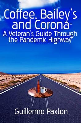 Coffee Baileys and Corona- A Veteran‘s Guide To The Pandemic Highway